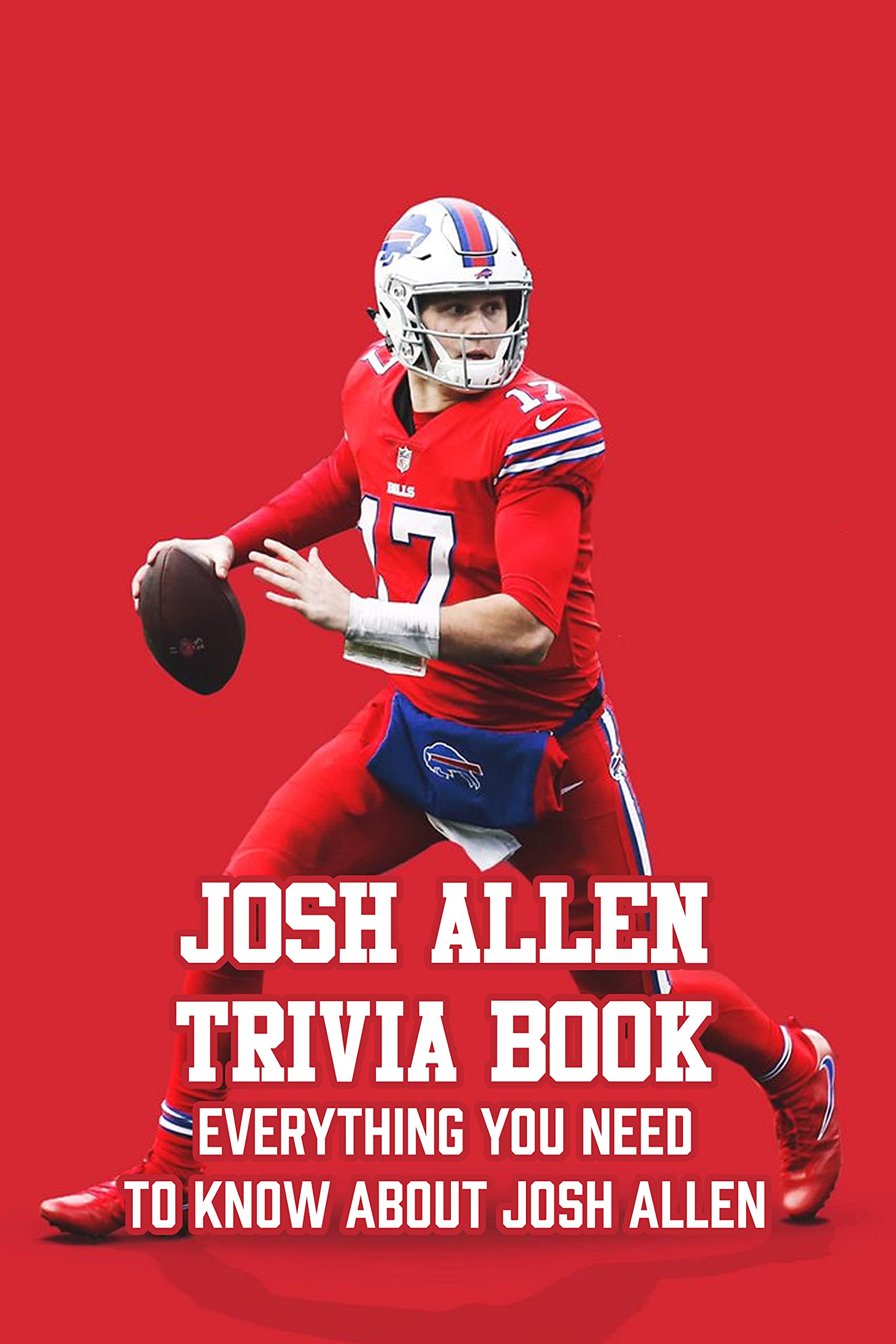 Josh Allen Trivia Book: Everything You Need to Know about Josh Allen ...