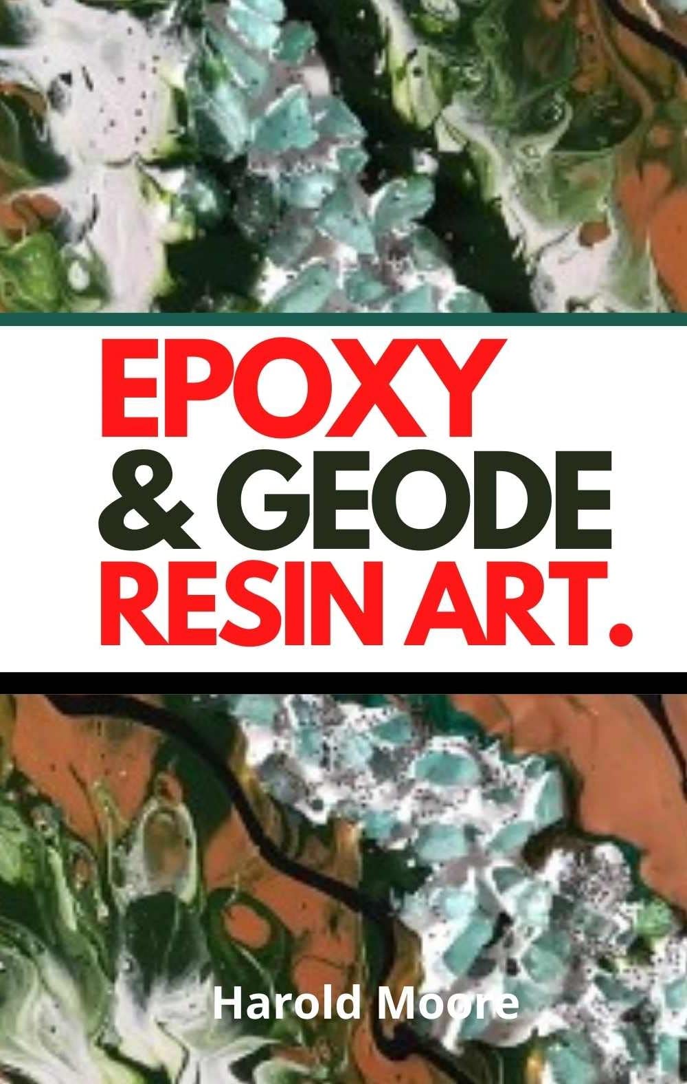 EPOXY & GEODE RESIN ART Handson Beginners Guide and Techniques for