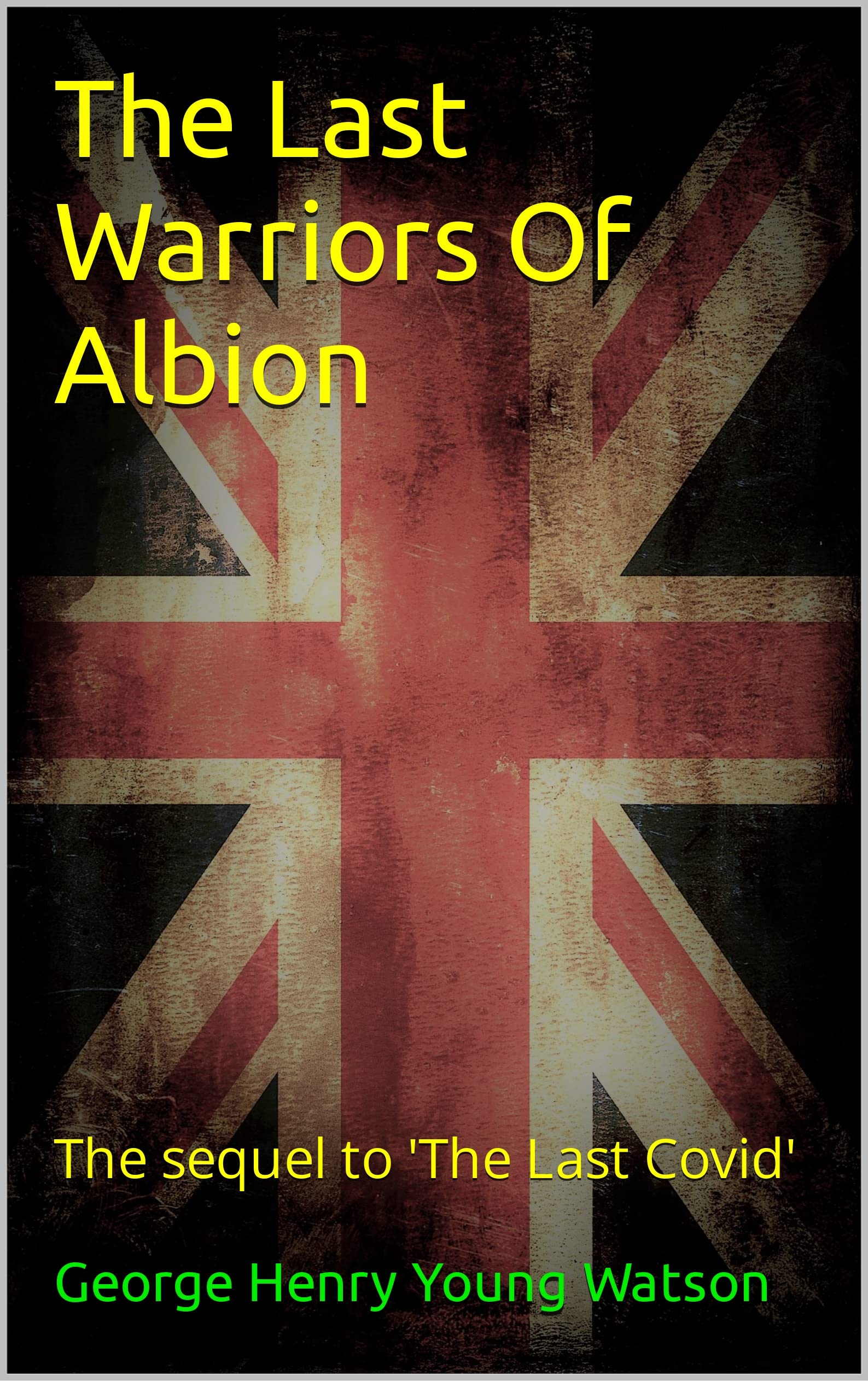 The Last Warriors Of Albion: The sequel to 'The Last Covid'