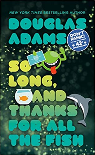 So Long, and Thanks for All the Fish (The Hitchhiker's Guide to the Galaxy, #4)