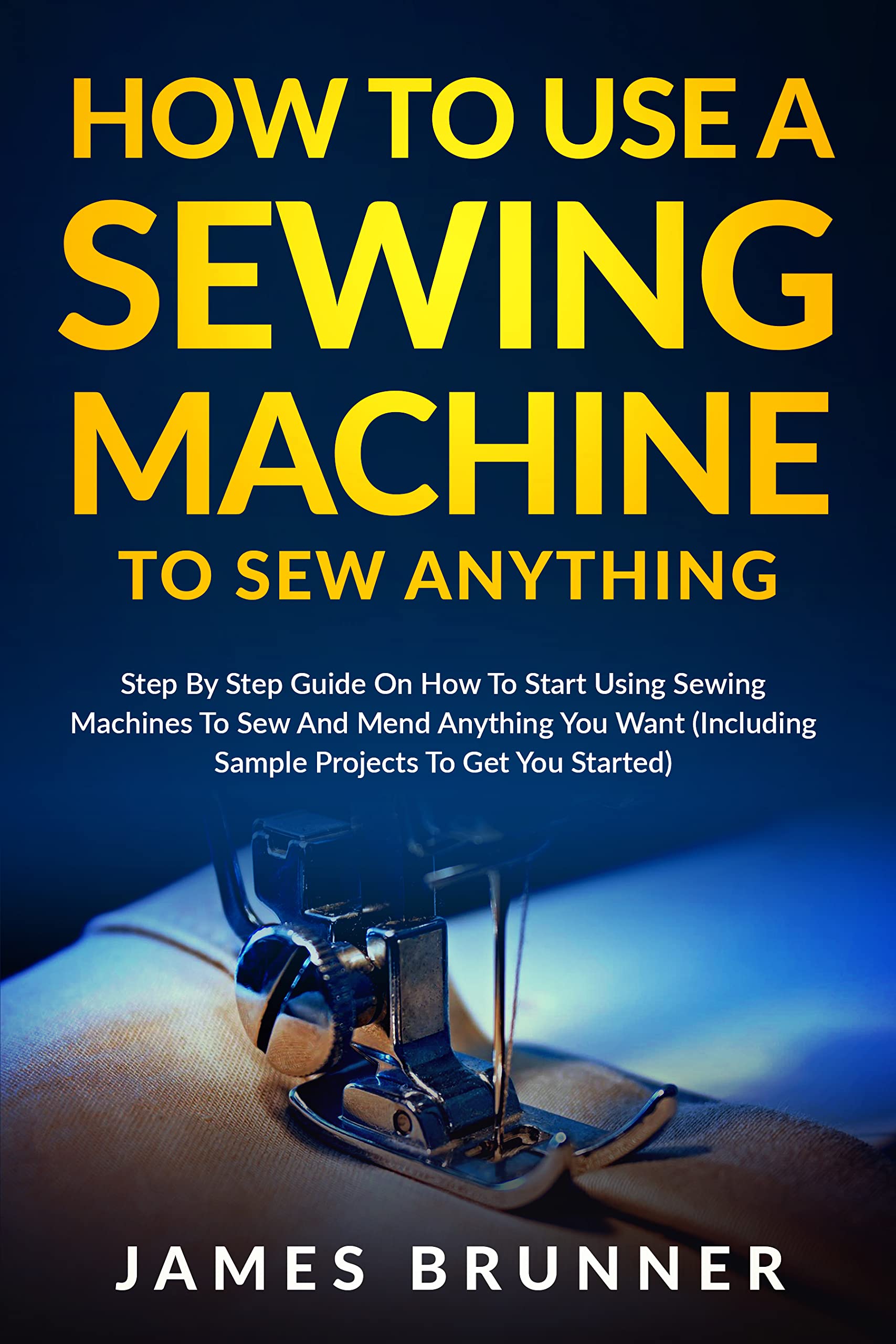 How To Use A Sewing Machine To Sew Anything Step by Step Guide on How to Start Using Sewing