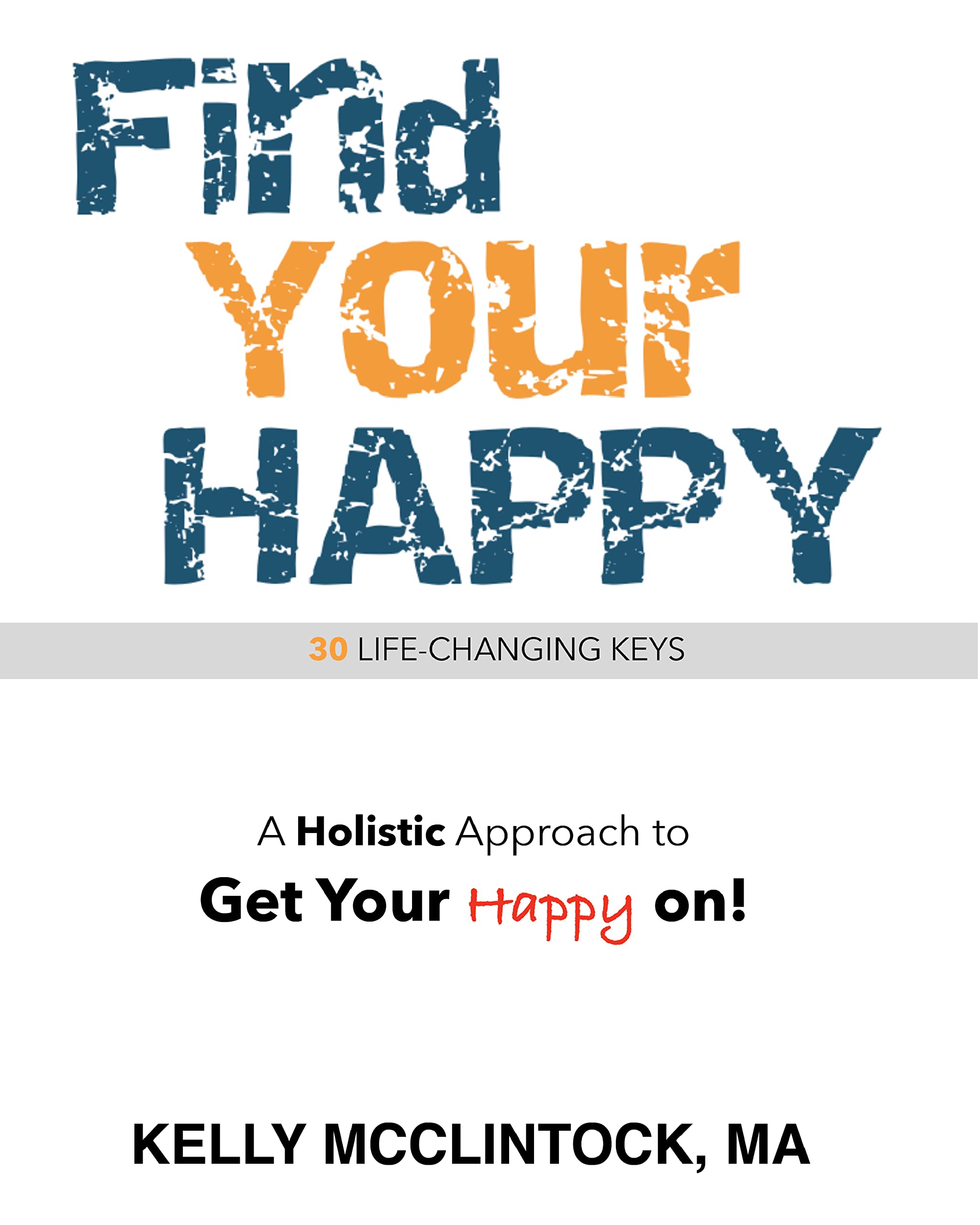 Find Your Happy: A Holistic Approach to Get Your Happy on!