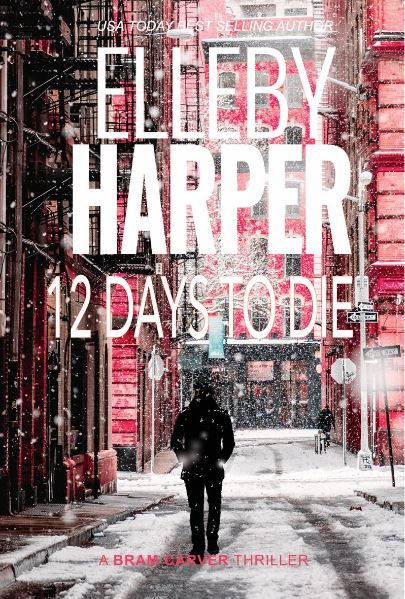 12 Days To Die (Bram Carver Thriller