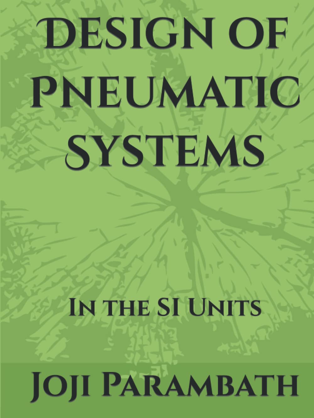 Design of Pneumatic Systems In the SI Units (Pneumatic Book Series by