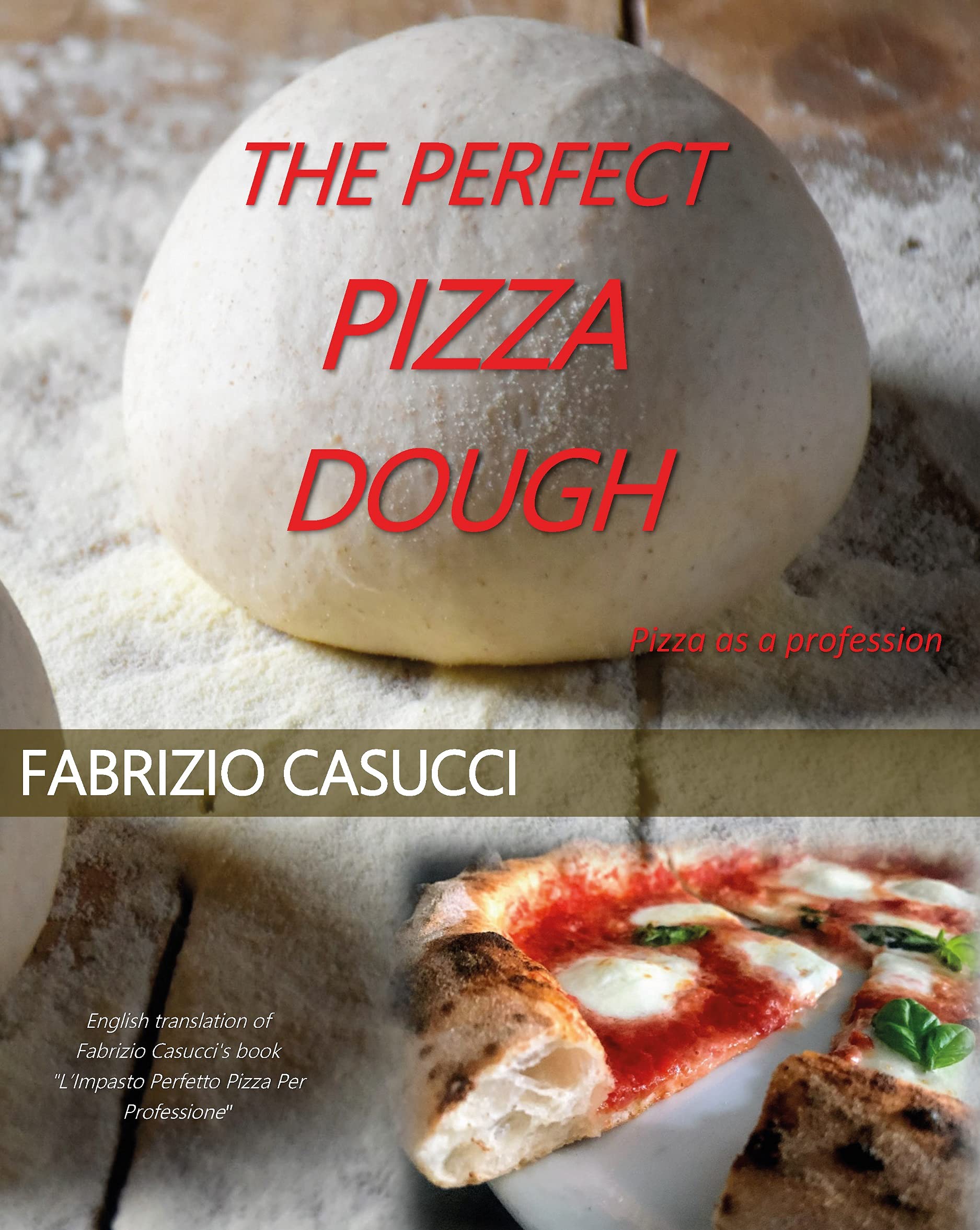 The Perfect Pizza Dough Pizza as a Profession by Fabrizio Casucci