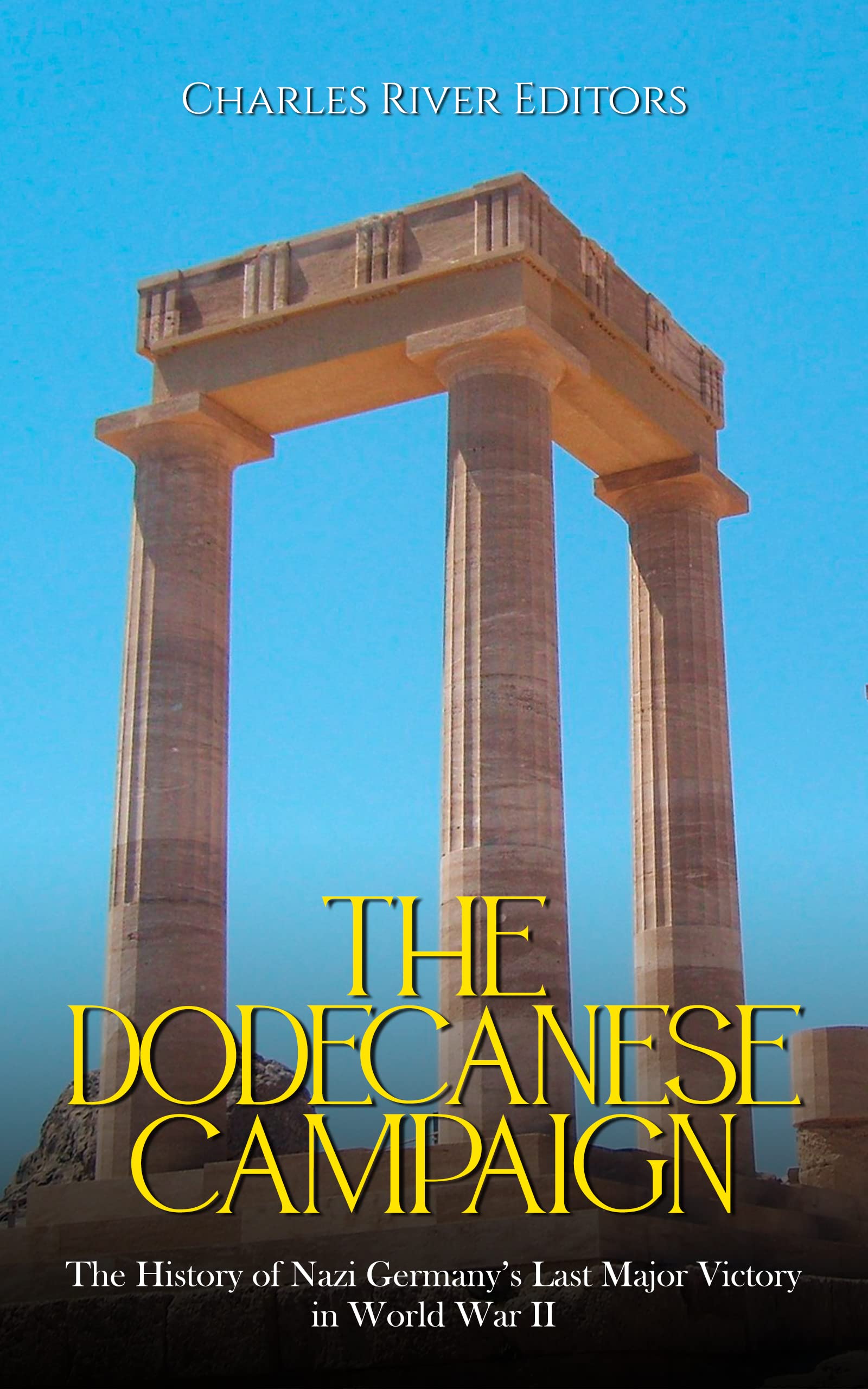 The Dodecanese Campaign The History of Nazi Germany’s Last Major
