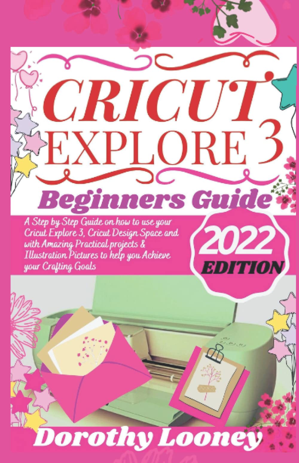 CRICUT EXPLORE 3 Beginners Guide A Step by Step Guide on how to use