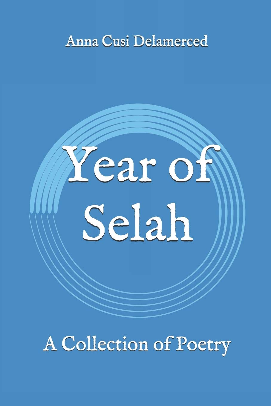 Year of Selah A Collection of Poetry by Anna Cusi Delamerced Goodreads