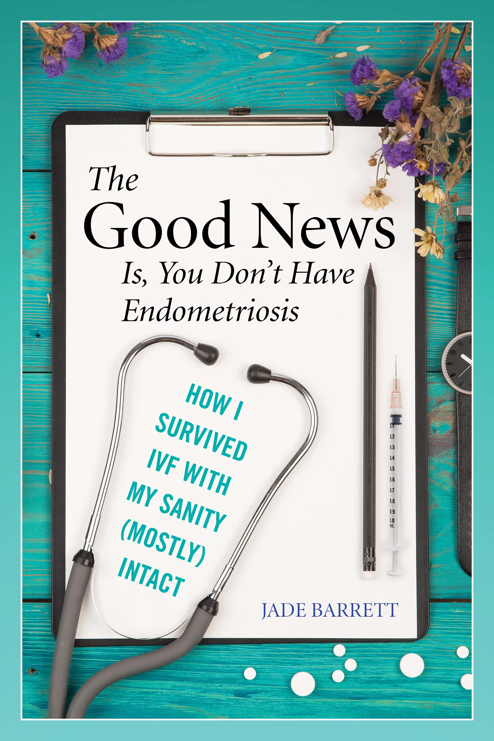 The Good News Is, You Don't Have Endometriosis: How I Survived In Vitro Fertilization - A Hilarious and Informative Infertility and IVF Book for Soon-to-Be Expectant Mothers