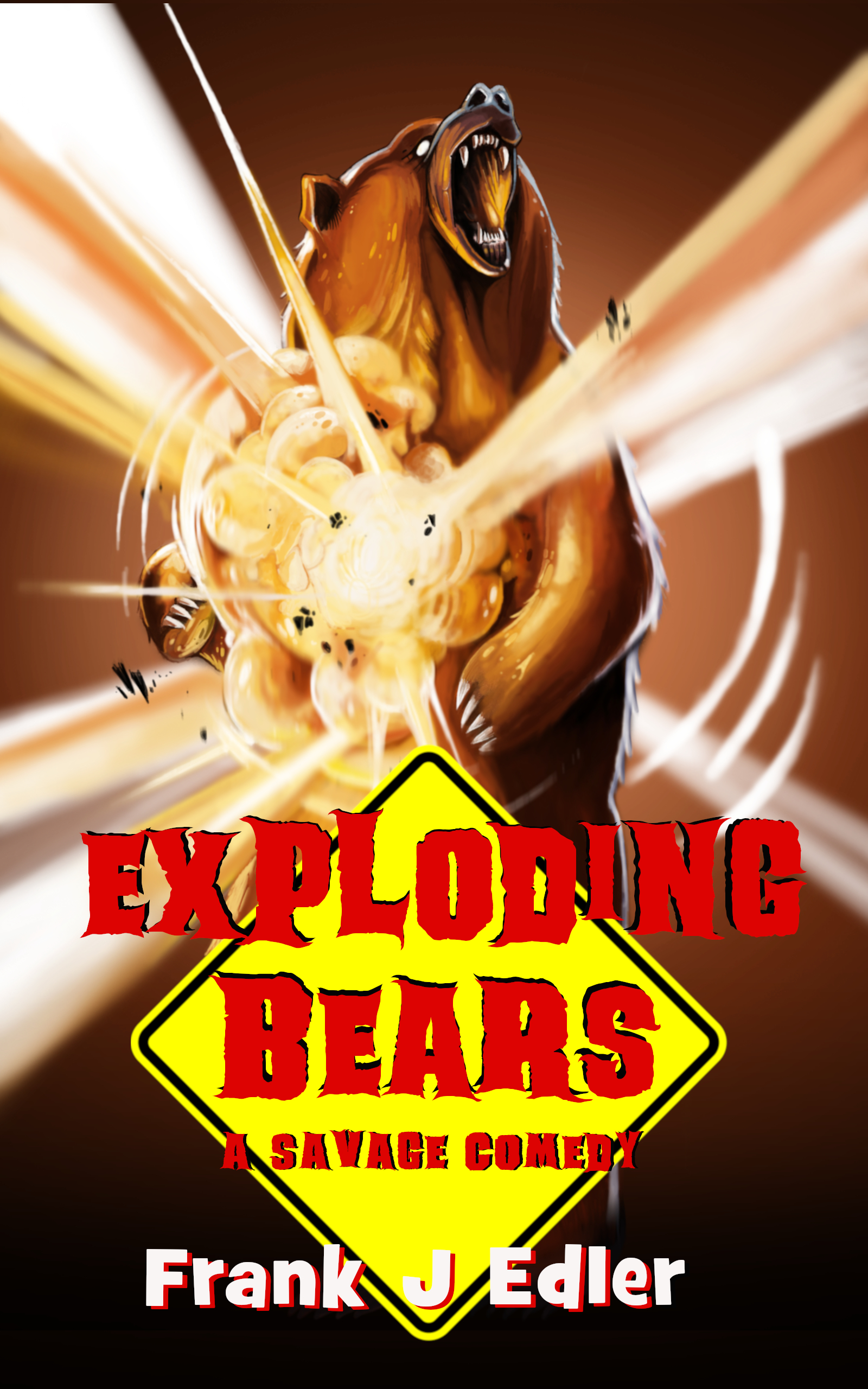 Exploding Bears: A Savage Comedy by Frank J. Edler | Goodreads