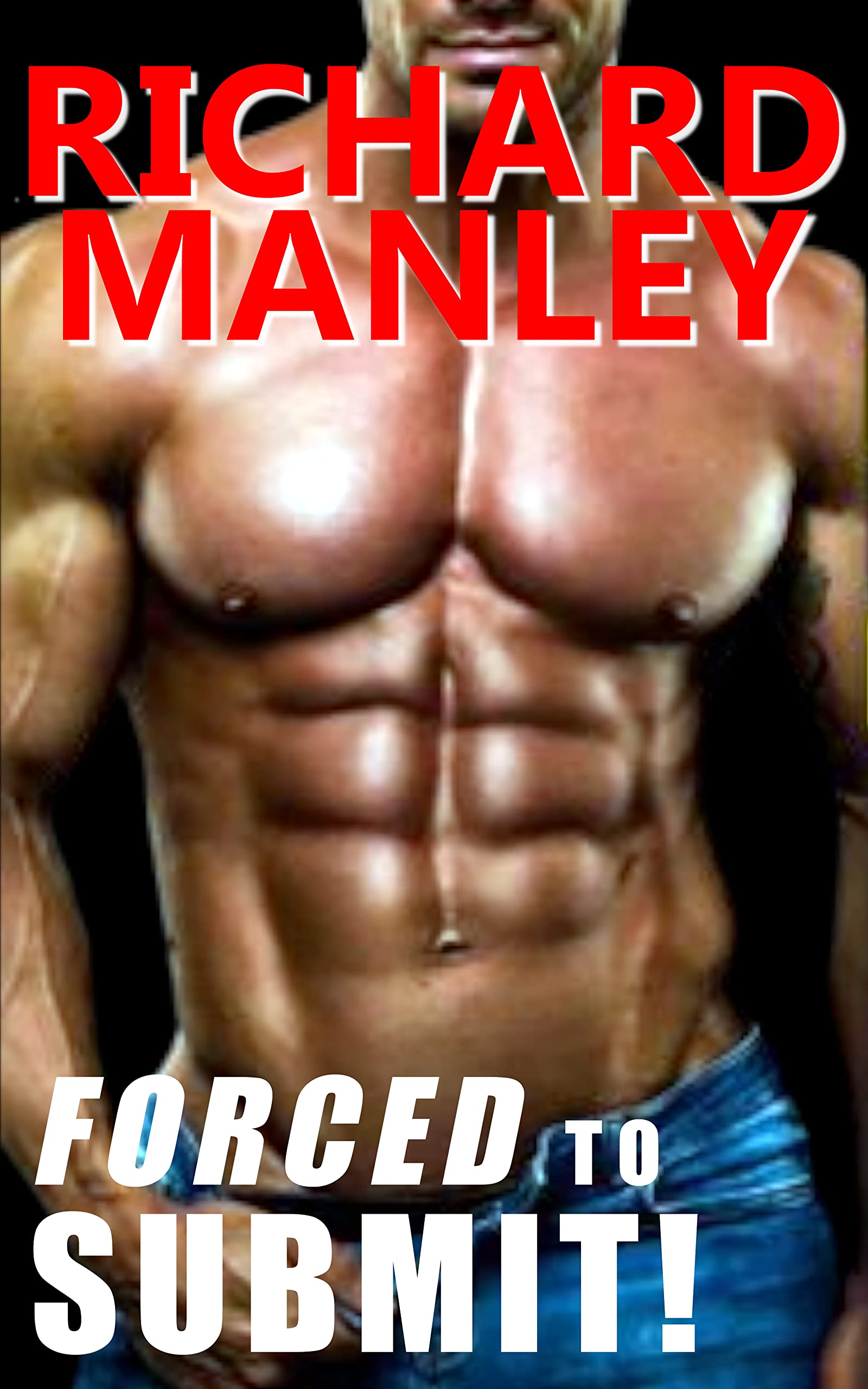 Forced To Submit: Explicit M/M Hardcore Dirty, Taboo, First Time, Shared, Forced, Ganged & Used, Alpha, Younger/Older, Old Man, Age Gap, Light S&M, Uniform, Caged, Group, Romance, Happily Ever After