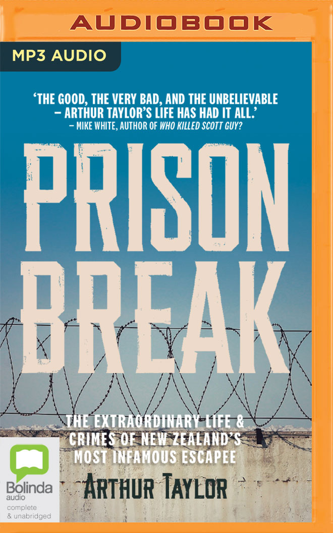 Prison Break: The Extraordinary Life and Crimes of New Zealand's Most Infamous Escapee