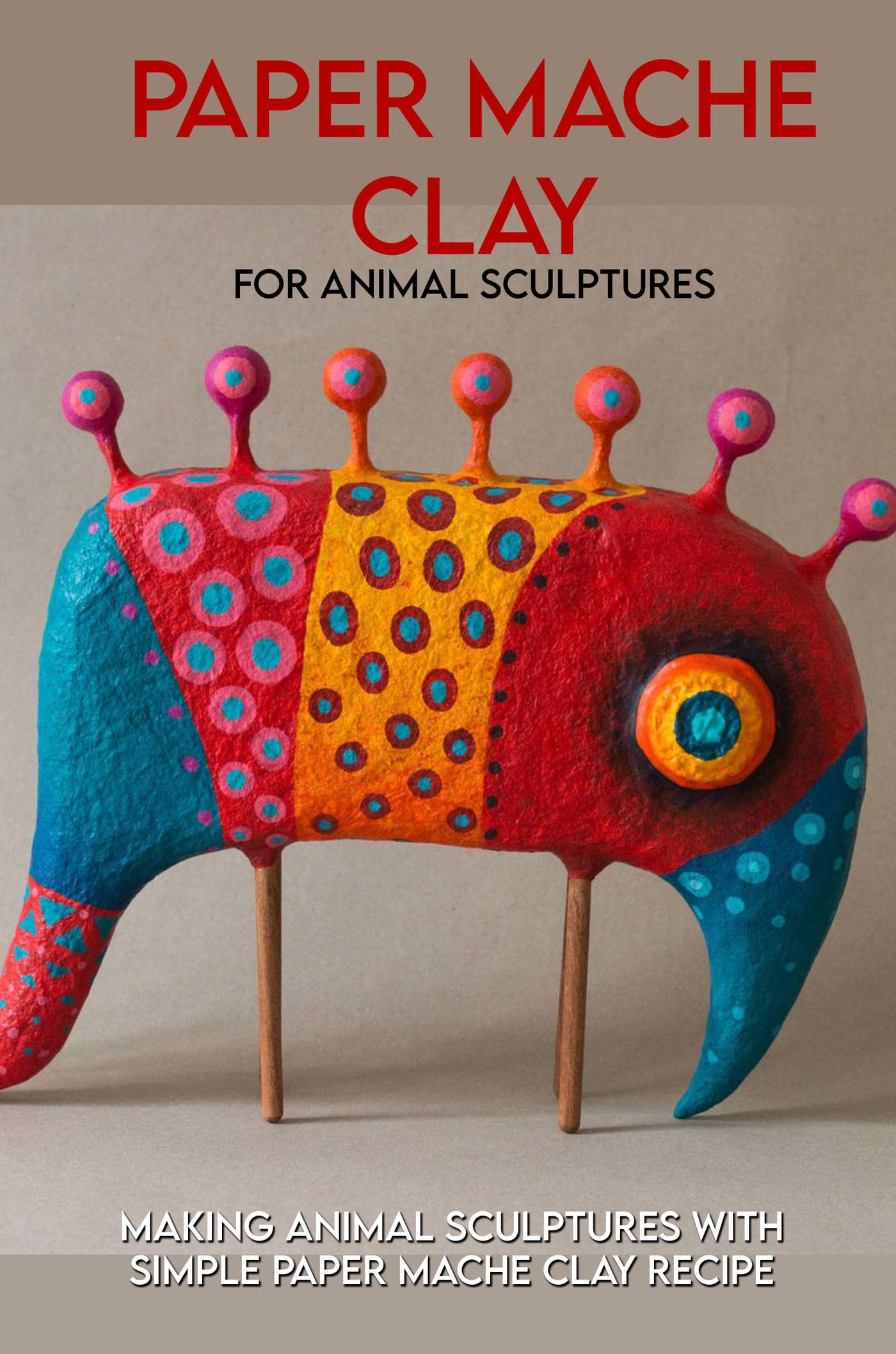 Paper Mache Clay For Animal Sculptures Making Animal Sculptures With