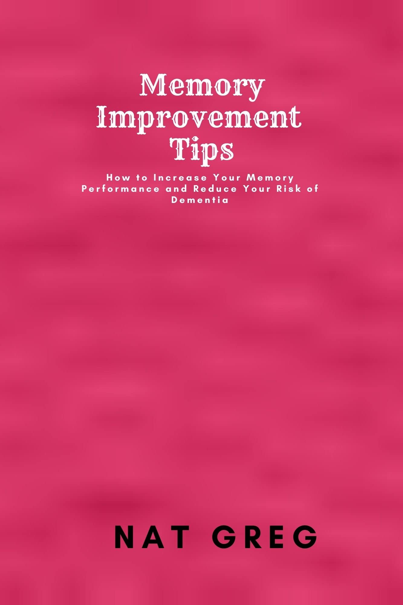 MEMORY IMPROVEMENT TIPS How to Increase Your Memory Performance and
