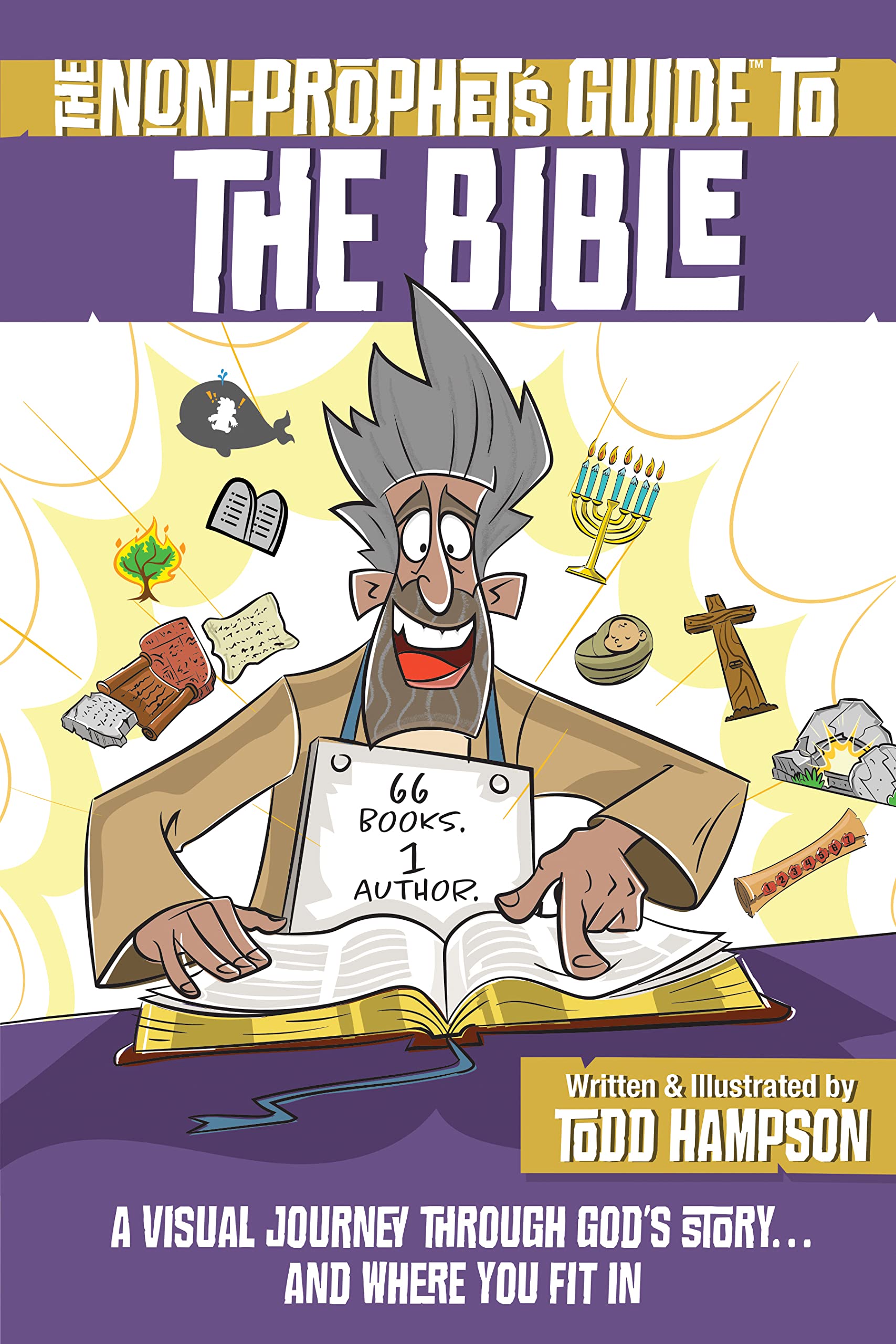 The Non-Prophet's Guide™ to the Bible: A Visual Journey Through God's Story...and Where You Fit In
