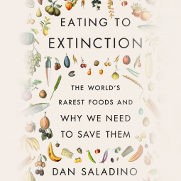 Eating to Extinction: The World's Rarest Foods and Why We Need to Save Them