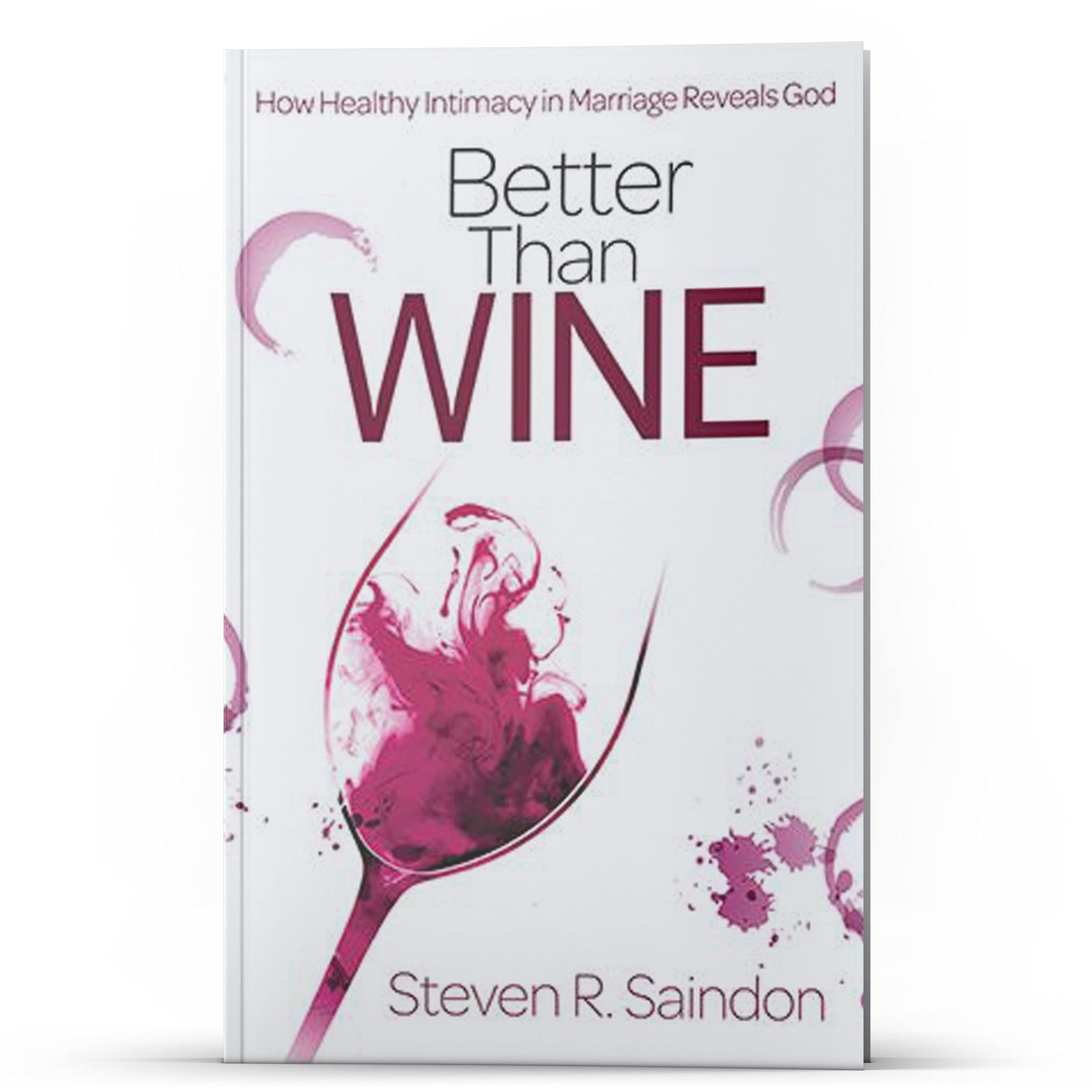 Better Than Wine by Steven R. Saindon Goodreads