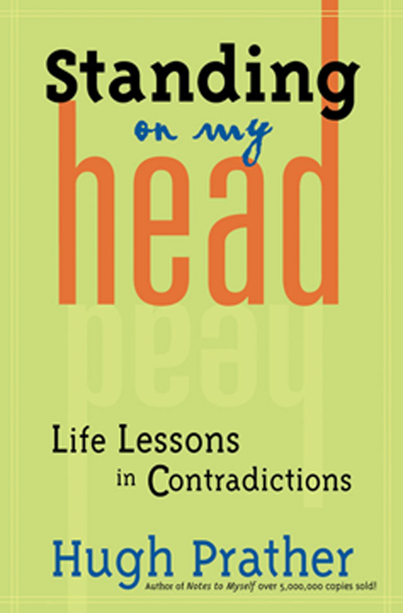 Standing on My Head Life Lessons in Contradictions by Hugh Prather Goodreads