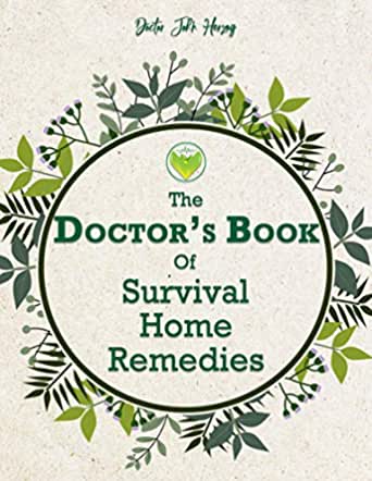 The Doctor's Book Of Survival Home Remedies