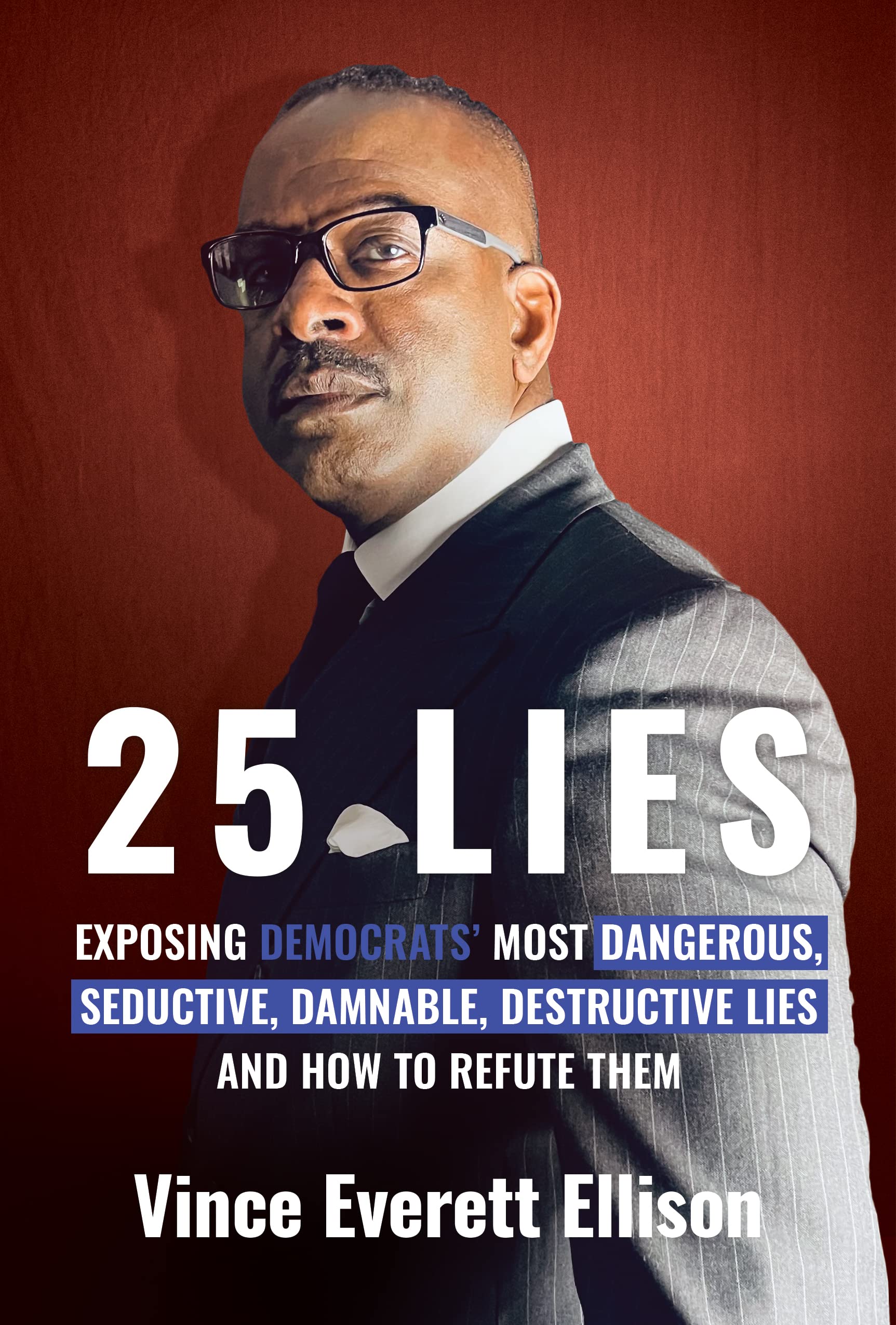 Vince Everett Ellison, Author of 25 Lies: Exposing Democrats' Most Dangerous, Seductive, Damnable, Destructive Lies and How to Refute Them