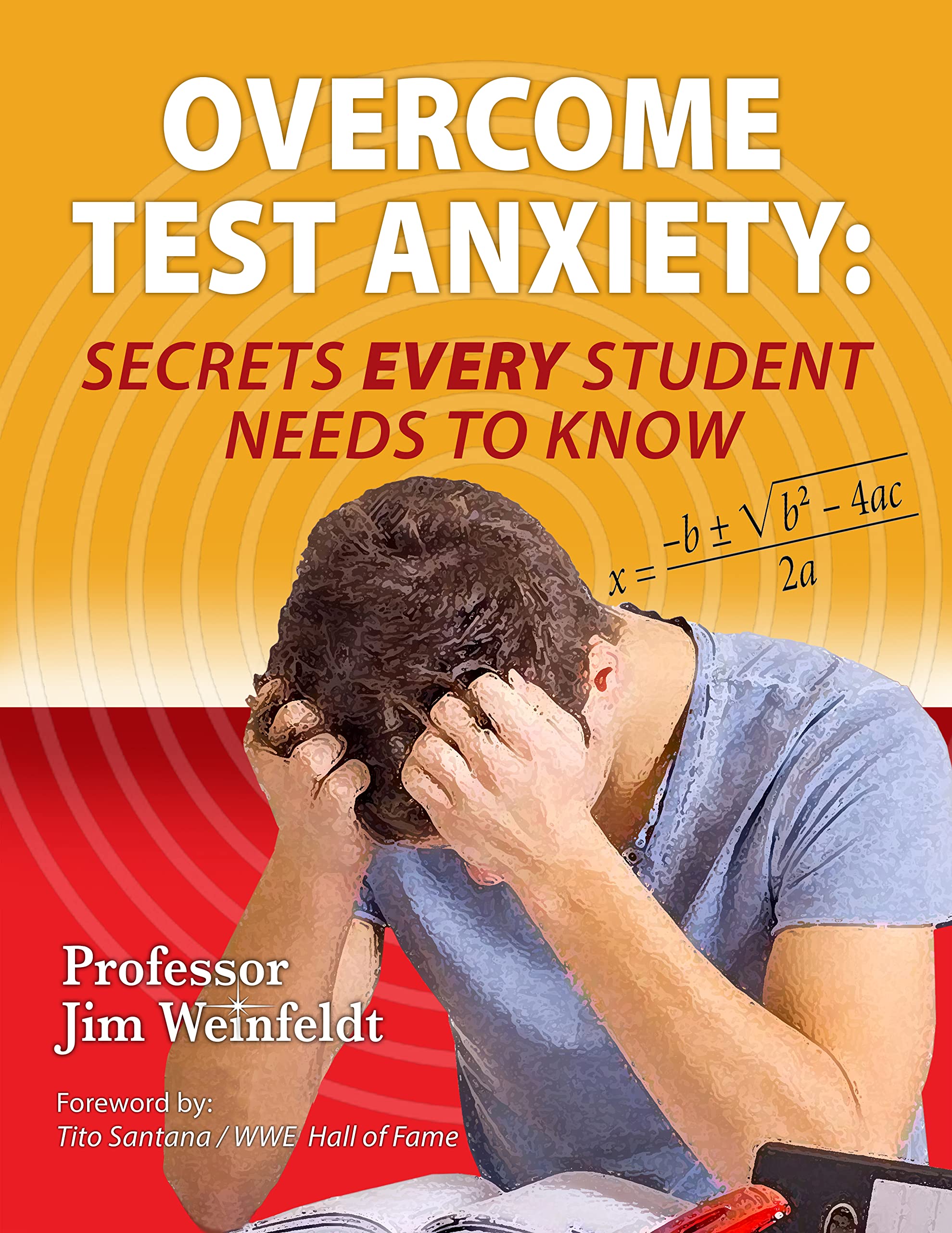 Overcome Test Anxiety: Secrets Every Student Needs to Know by Jim