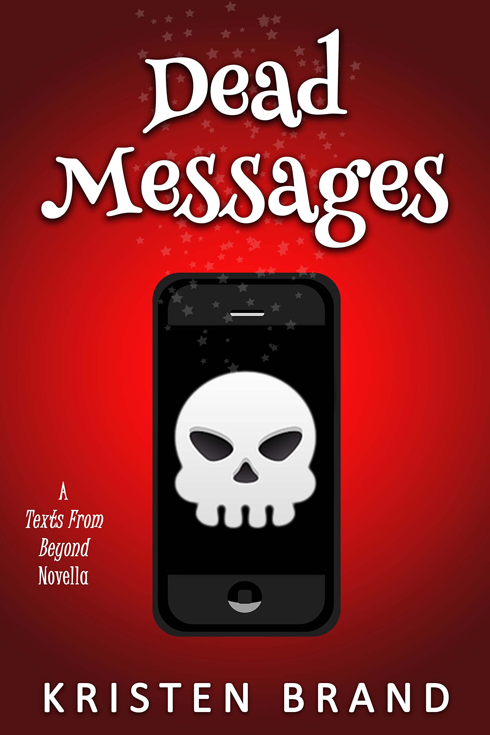 Dead Messages (Texts From Beyond Book 1) by Kristen Brand | Goodreads