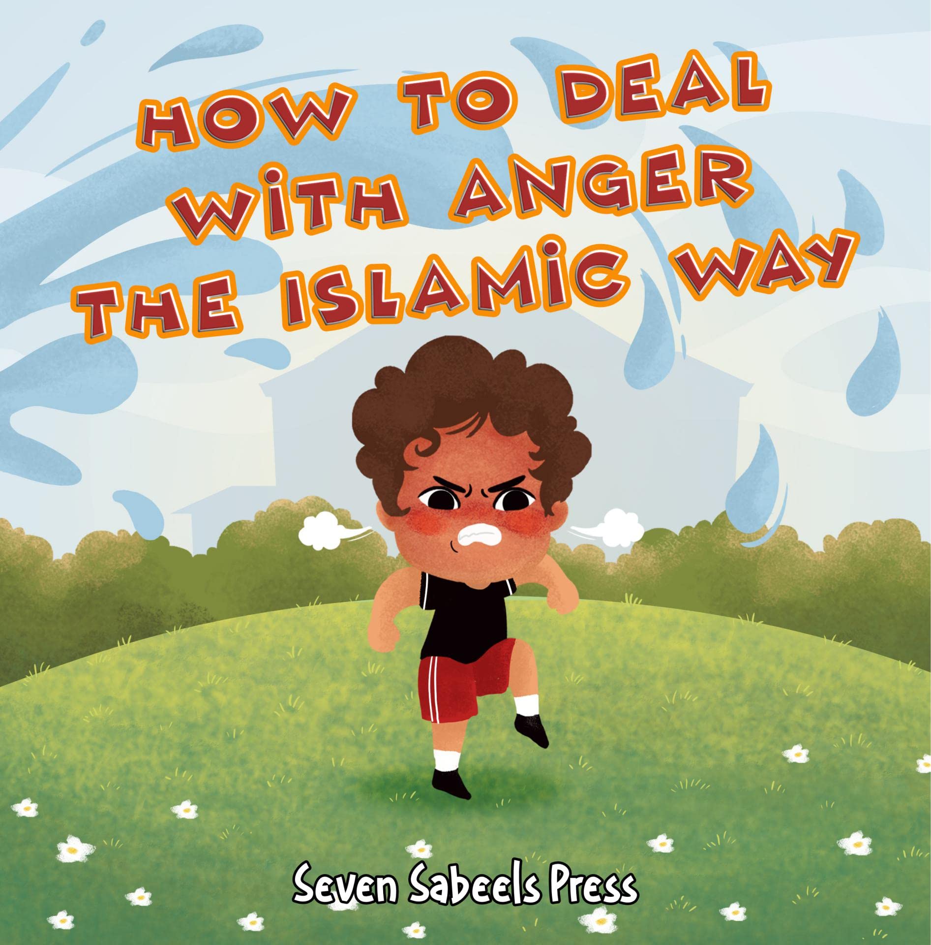 How To Deal With Anger The Islamic Way: Islamic Book For Kids & Toddlers: Children's Picture Book On Anger Management, Feelings & Emotions: Islam for Kids ... (The Islamic Way