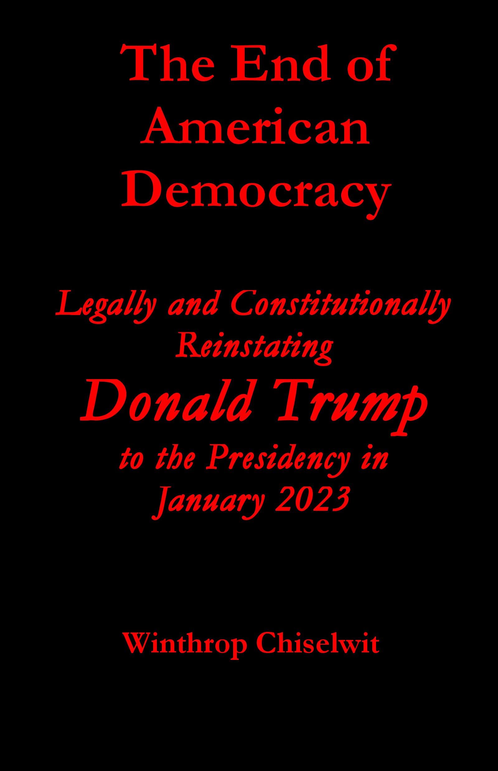 The End of American Democracy Legally and Constitutionally Reinstating