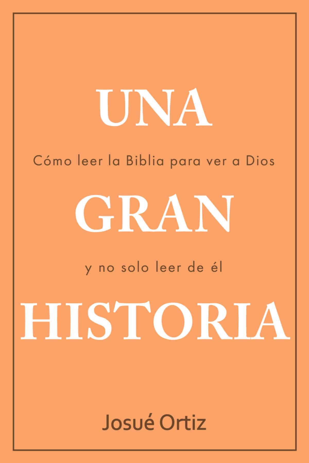 Una Gran Historia Cómo Ver a Dios en la Biblia y no solo Leer de Él by