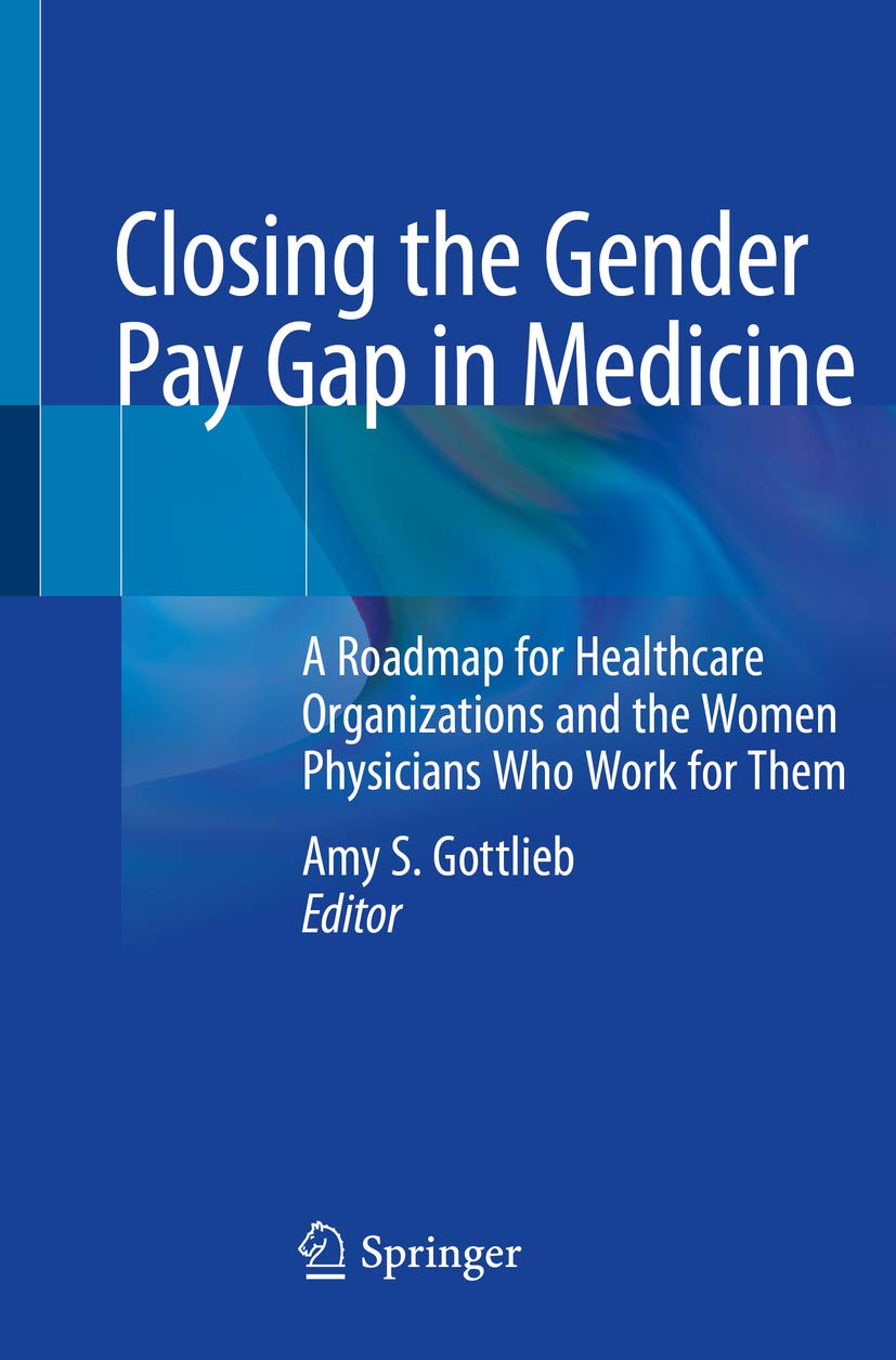 Closing the Gender Pay Gap in Medicine A Roadmap for Healthcare