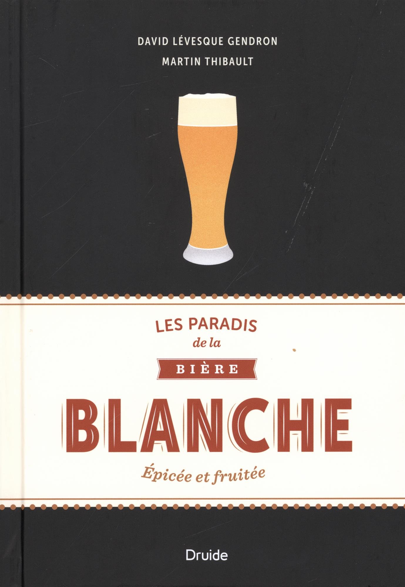 LES PARADIS DE LA BIERE BLANCHE. EPICEE ET FRUITEE by LEVESQUE GENDRON