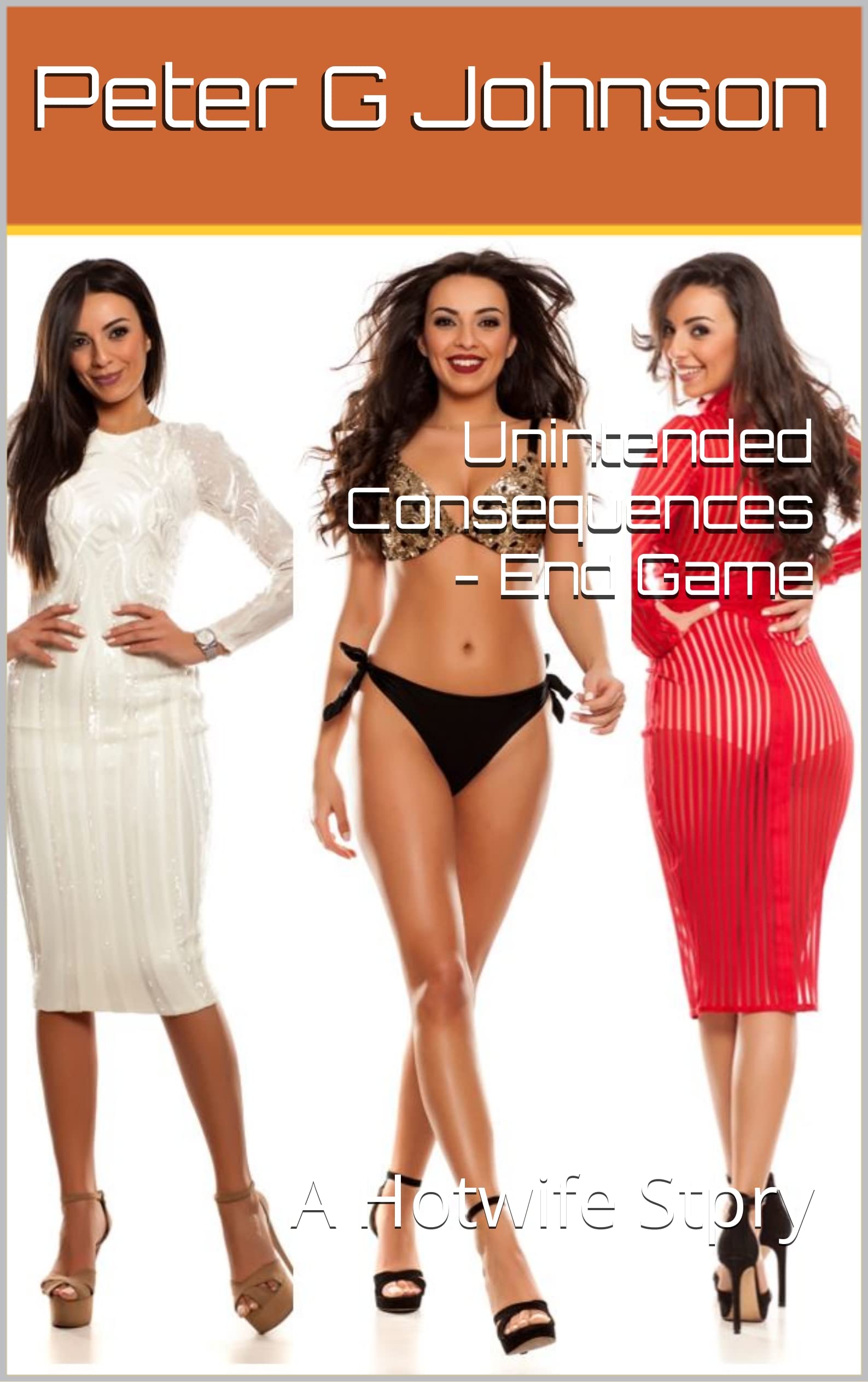 Unintended Consequences - End Game: A Hotwife Stpry