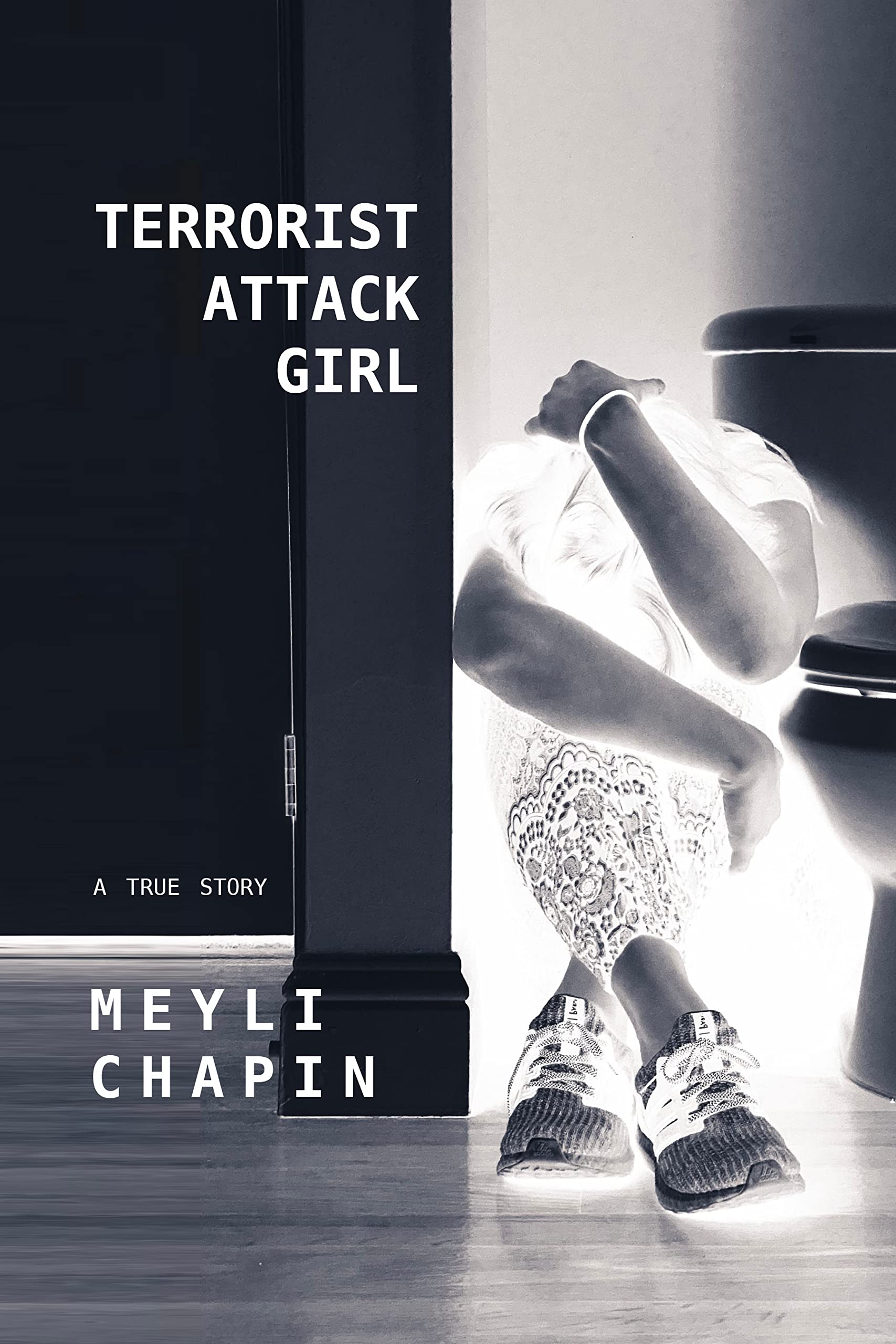 Terrorist Attack Girl: How I Survived Terrorism and Reconstructed My Shattered Mind