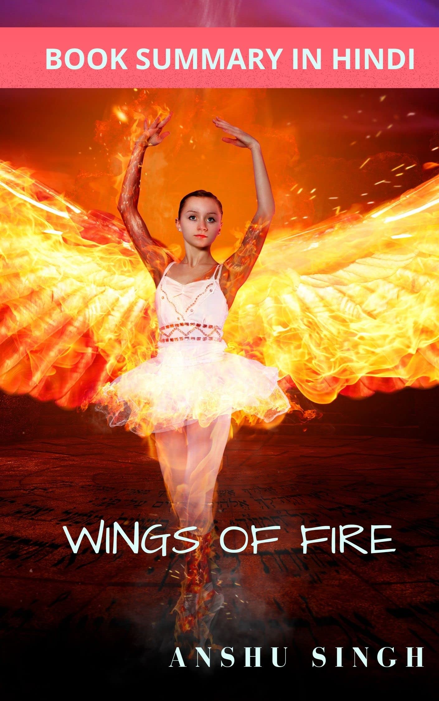 Book Summary of Wings Of Fire in Hindi (Hindi Edition) by anshu singh