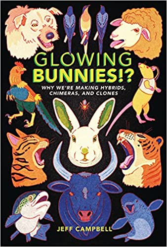 Glowing Bunnies!?: Why We’re Making Hybrids, Chimeras, and Clones