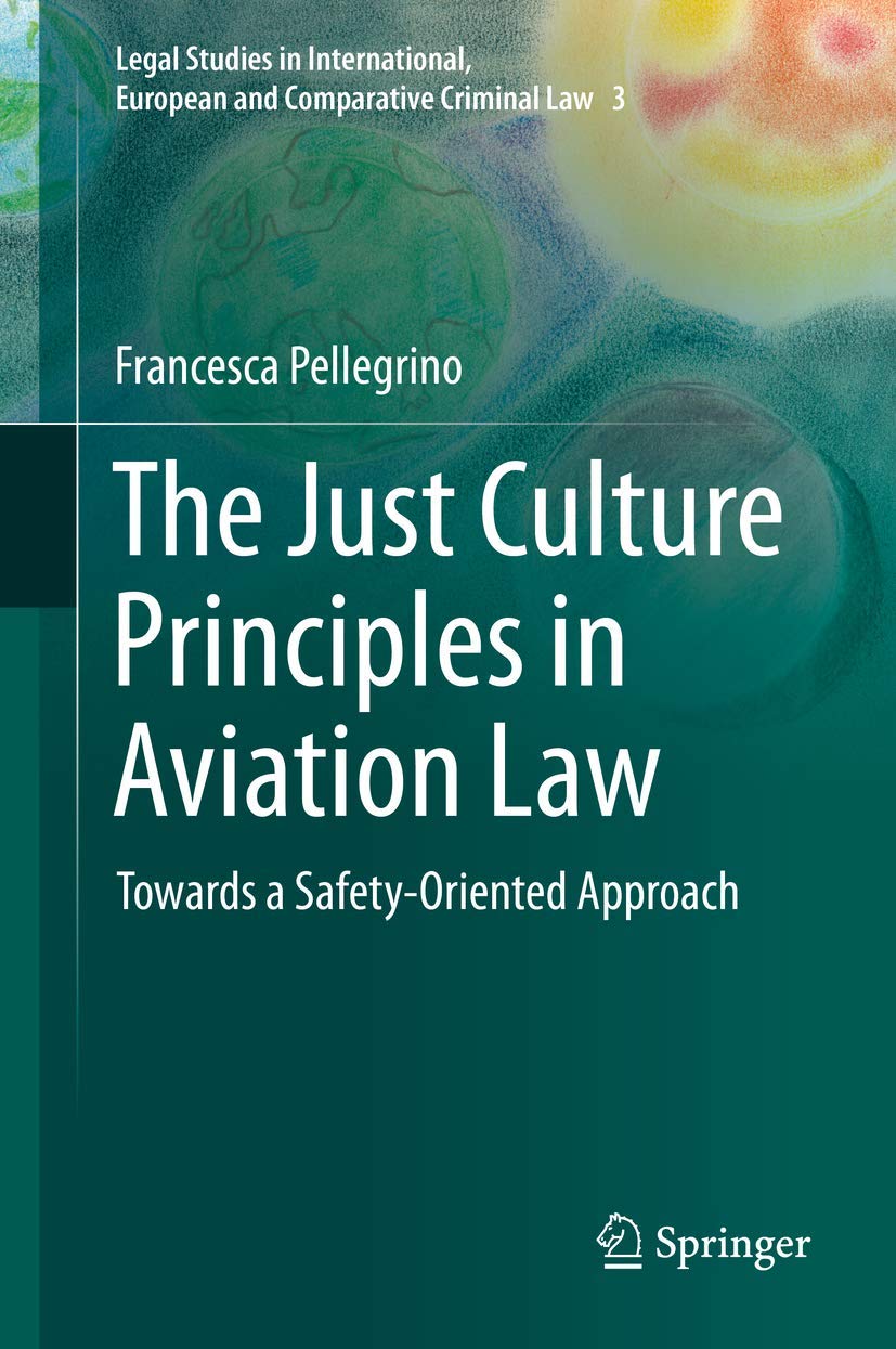 The Just Culture Principles in Aviation Law Towards a SafetyOriented Approach by Francesca