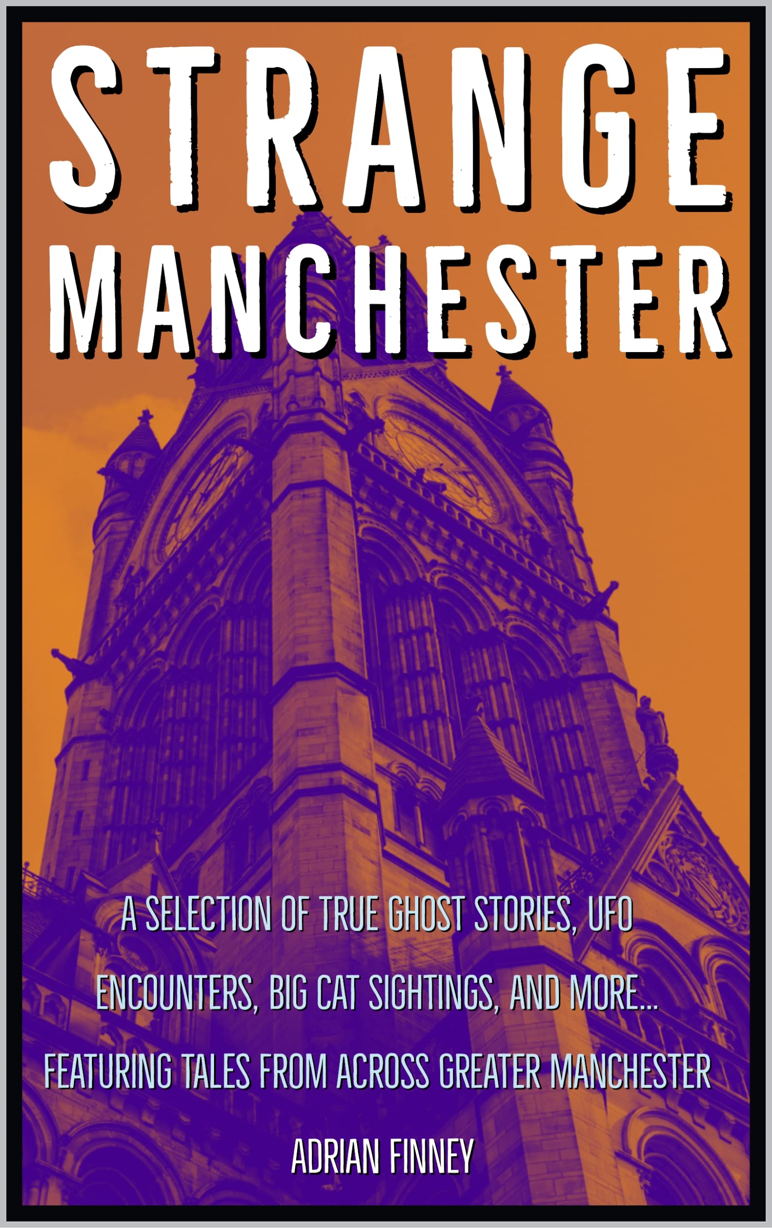 Strange Manchester: Ghost Stories, UFO Encounters, Big Cat Sightings, and more from across Greater Manchester
