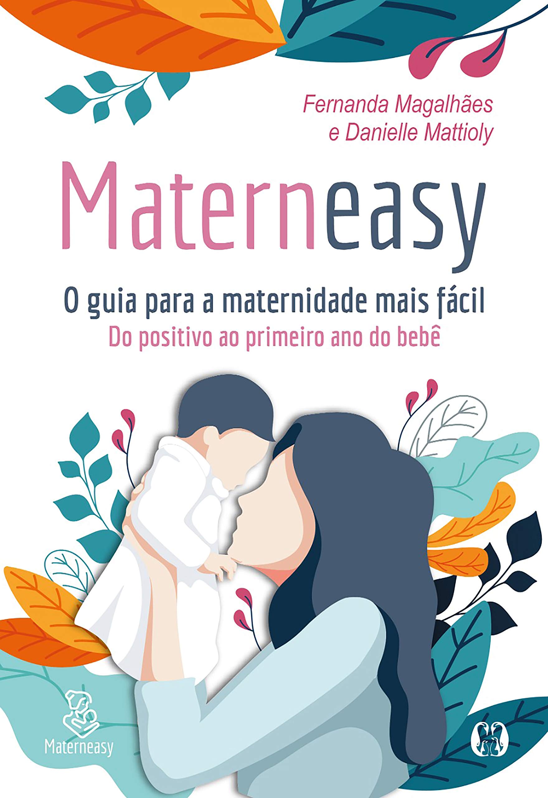 Materneasy - O Guia para a Maternidade Mais Fácil: Do positivo ao primeiro ano do bebê