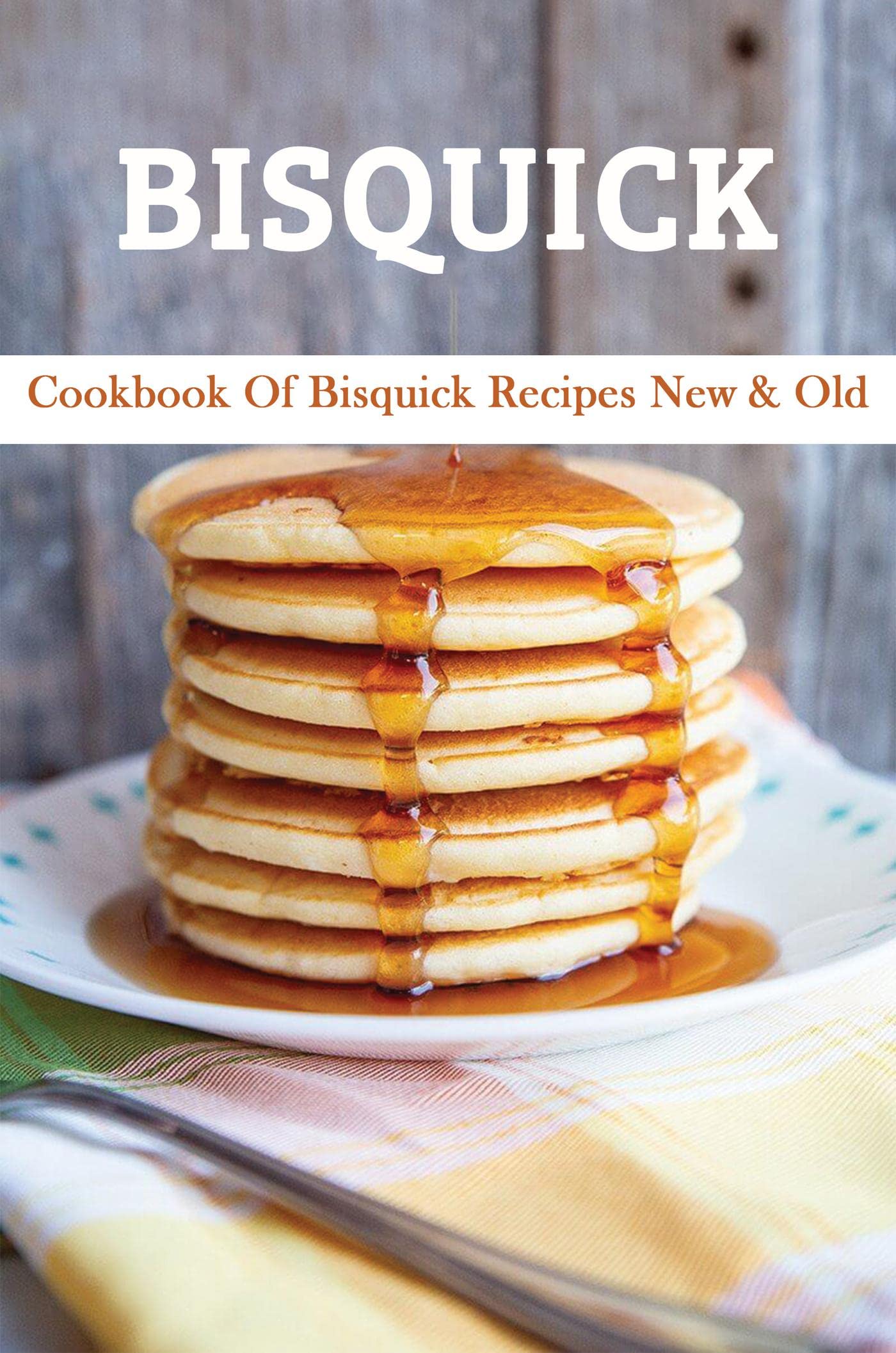 Bisquick Cookbook Of Bisquick Recipes New & Old by Adam Bodison