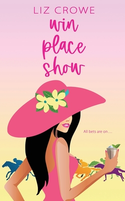 Win Place Show by Liz Crowe | Goodreads