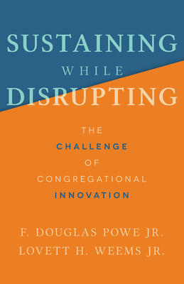 Sustaining While Disrupting: The Challenge of Congregational Innovation