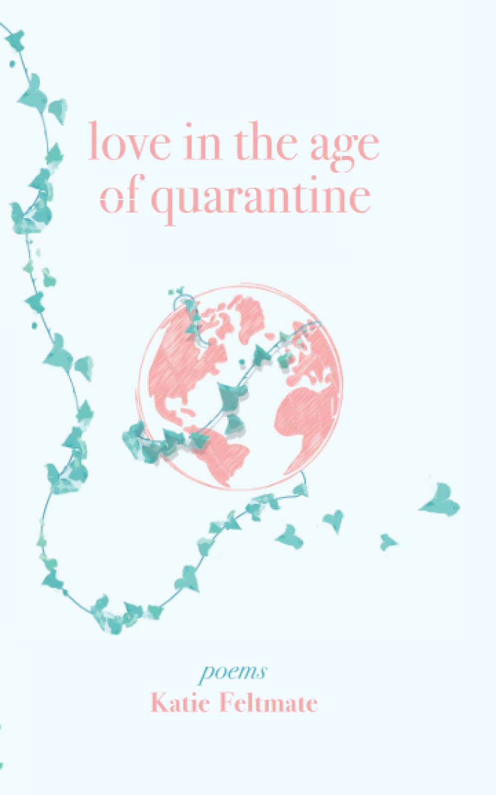 Love in the Age of Quarantine: Poetry by Katie Feltmate | Goodreads