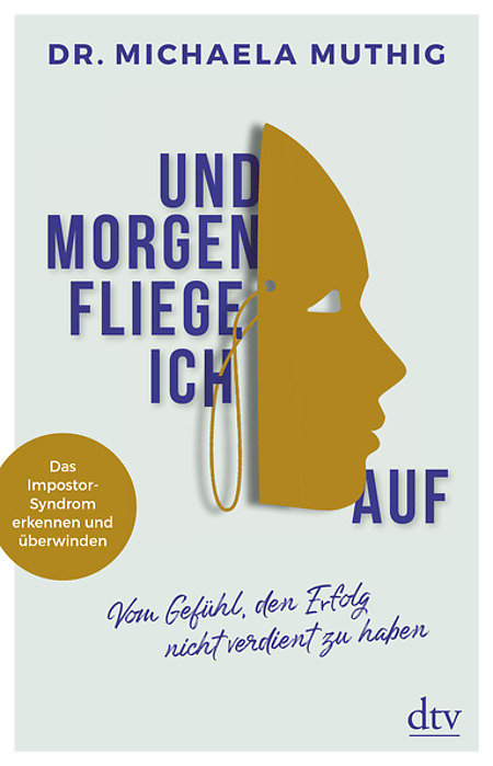 Und morgen fliege ich auf : Vom Gefühl den Erfolg nicht verdient zu haben