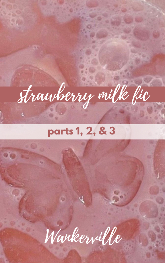 strawberry milk fic: we’ll play hide and seek to turn this around, cause all that you are is all I’ll ever need, and lumière, darling