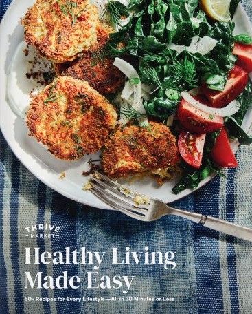 Healthy Living Made Easy: 60+ Recipes for Every Lifestyle--All in 30 Minutes or Less