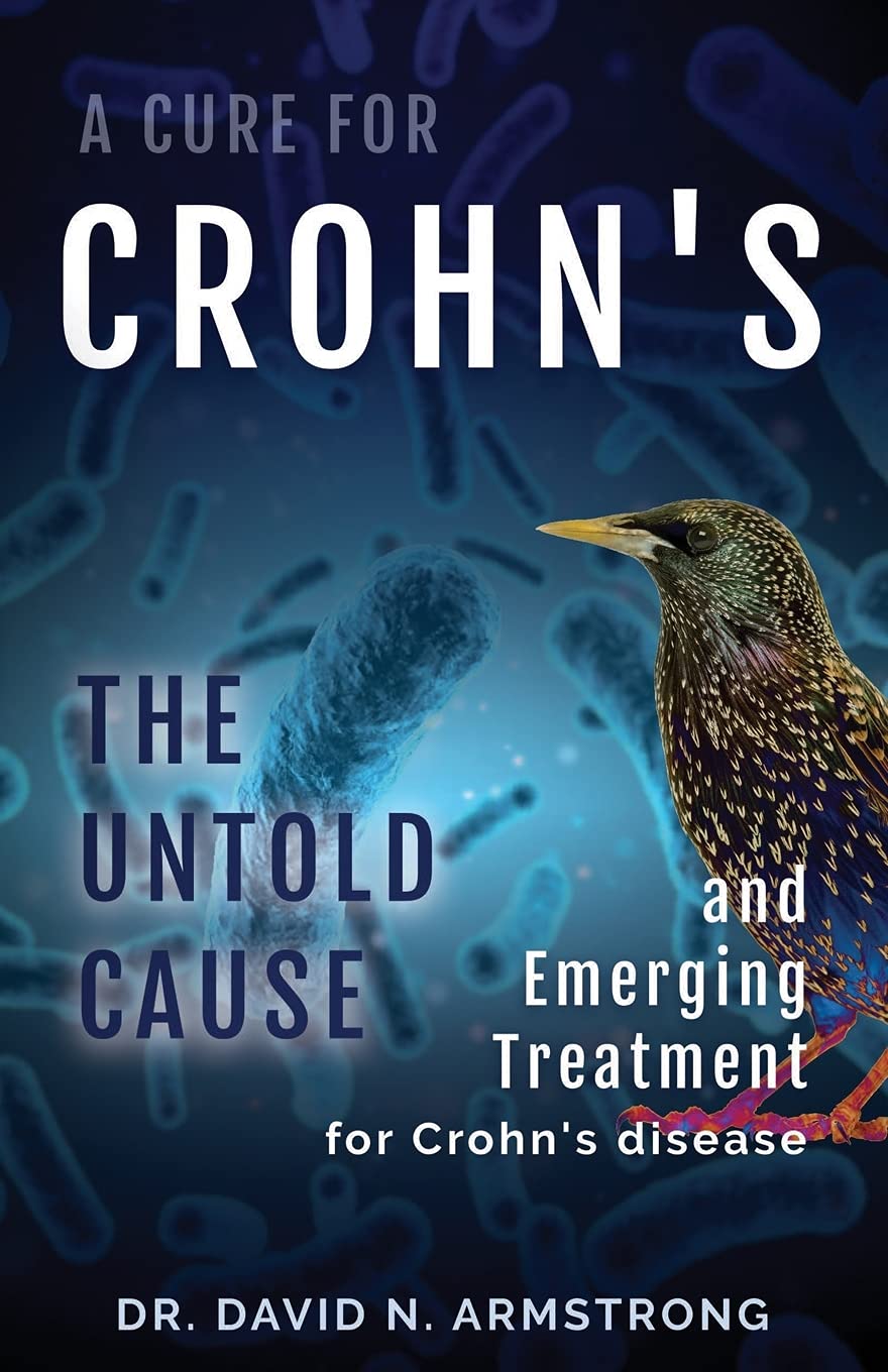 A Cure for Crohn's The Untold Cause and Emerging Treatment for Crohn's Disease by Dr. David N