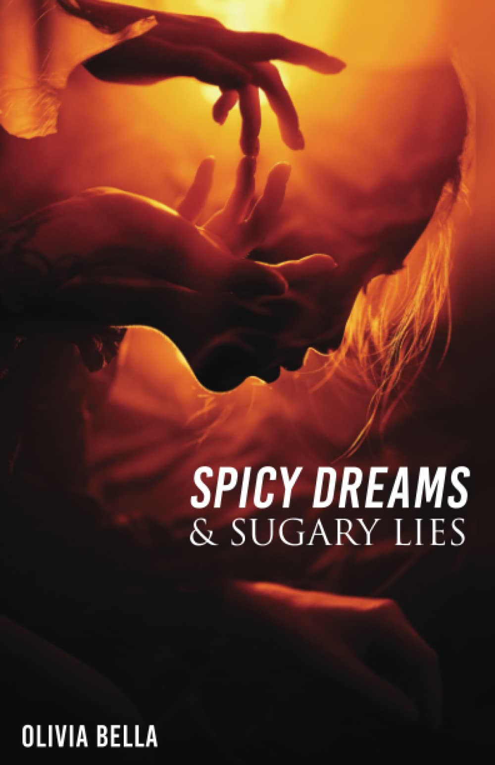 Spicy Dreams & Sugary Lies: A Collection of Poetry about Love, Passion and Betrayal
