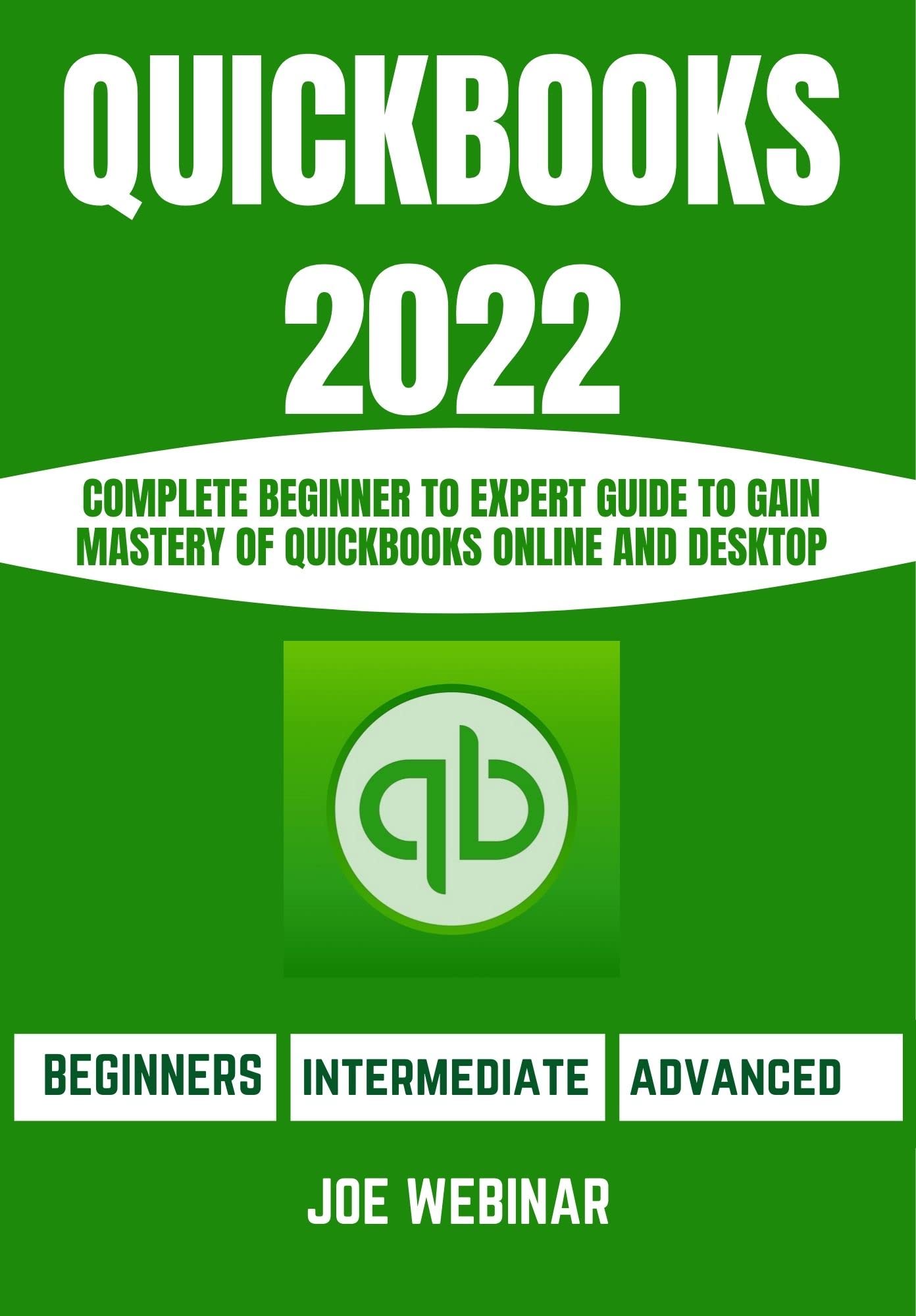 QUICKBOOKS 2022 FOR BEGINNERS: COMPLETE BEGINNER TO EXPERT GUIDE TO ...