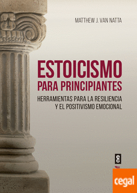 ESTOICISMO PARA PRINCIPIANTES - Herramientas para la resiliencia y el positivismo emocional