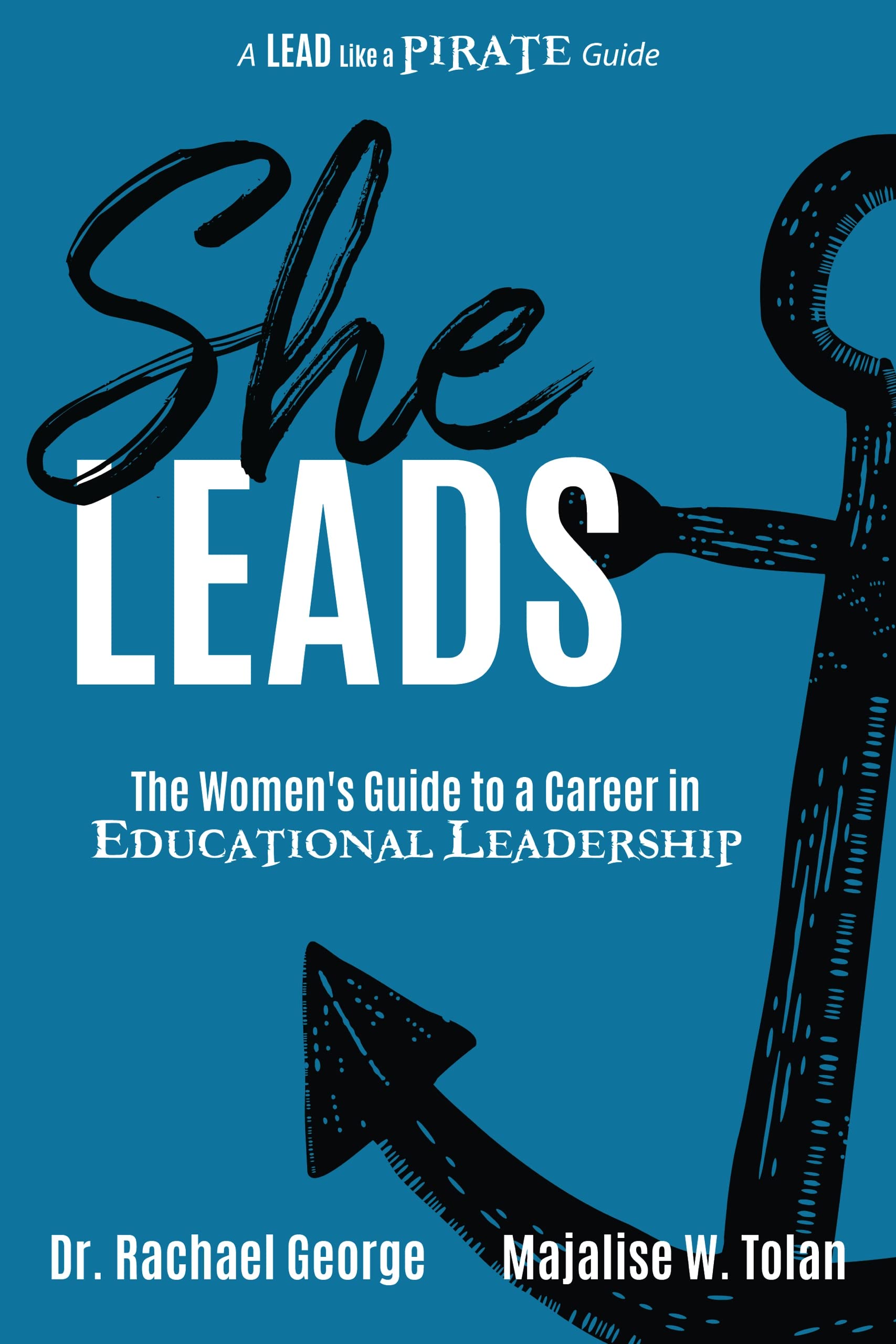 She Leads: The Women's Guide to a Career in Educational Leadership